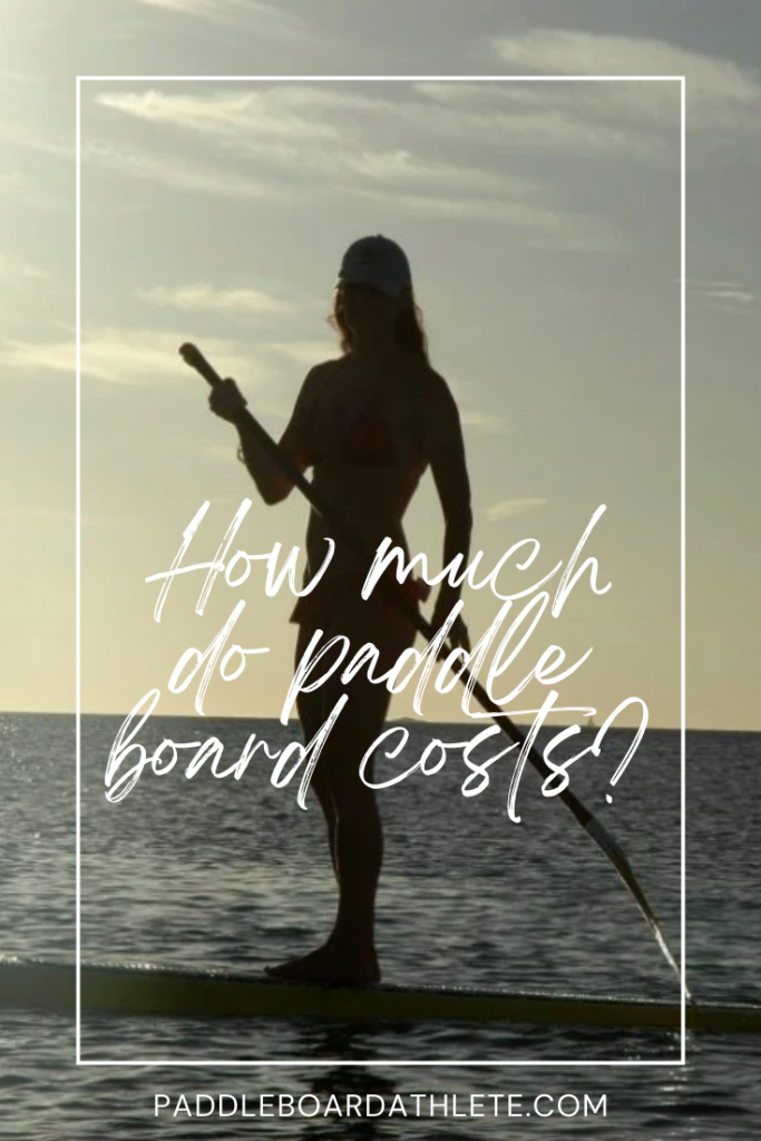 How Much Do Paddle Boards Cost? Paddle Board Athlete